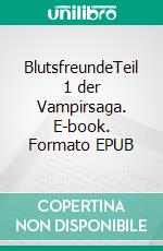 BlutsfreundeTeil 1  der Vampirsaga. E-book. Formato EPUB ebook di Gerdi M. Büttner