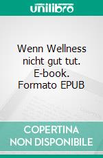 Wenn Wellness nicht gut tut. E-book. Formato EPUB ebook