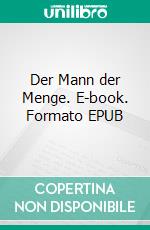 Der Mann der Menge. E-book. Formato EPUB ebook di Edgar Allan Poe