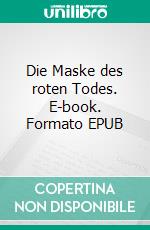 Die Maske des roten Todes. E-book. Formato EPUB ebook di Edgar Allan Poe