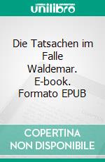 Die Tatsachen im Falle Waldemar. E-book. Formato EPUB ebook