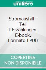 Stromausfall - Teil IIErzählungen. E-book. Formato EPUB ebook di Christiane Schönfeld