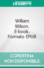 William Wilson. E-book. Formato EPUB ebook di Edgar Allan Poe