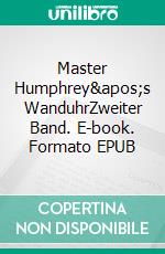 Master Humphrey's WanduhrZweiter Band. E-book. Formato EPUB ebook di Charles Dickens