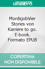 MordsjobVier Stories von Karriere to go. E-book. Formato EPUB