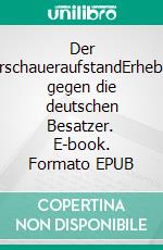 Der WarschaueraufstandErhebung gegen die deutschen Besatzer. E-book. Formato EPUB ebook di Rene Schreiber