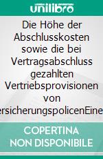 Die Höhe der Abschlusskosten sowie die bei Vertragsabschluss gezahlten Vertriebsprovisionen von VersicherungspolicenEine evidenzbasierte Feldstudie für Altersvorsorge- und Berufsunfähgeitspolicen. E-book. Formato EPUB ebook di Martin H. Hofmann