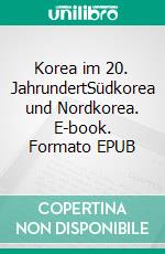 Korea im 20. JahrundertSüdkorea und Nordkorea. E-book. Formato EPUB ebook