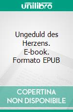 Ungeduld des Herzens. E-book. Formato EPUB ebook di Stefan Zweig