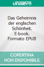 Das Geheimnis der englischen Schönheit. E-book. Formato EPUB