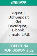 &quot;I Didn&apos;t Get Over&quot;. E-book. Formato EPUB ebook