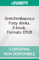 Gretchen's Forty Winks. E-book. Formato EPUB ebook di F. Scott Fitzgerald