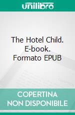 The Hotel Child. E-book. Formato EPUB ebook