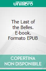 The Last of the Belles. E-book. Formato EPUB ebook