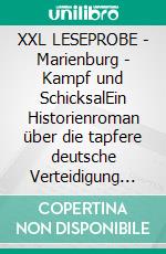 XXL LESEPROBE - Marienburg - Kampf und SchicksalEin Historienroman über die tapfere deutsche Verteidigung der Marienburg,  gegen anstürmende polnische Horden. E-book. Formato EPUB ebook di Alexander Kronenheim