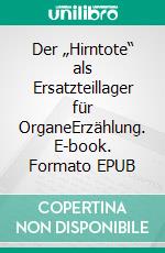 Der „Hirntote“ als Ersatzteillager für OrganeErzählung. E-book. Formato EPUB ebook