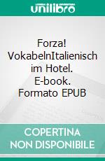 Forza! VokabelnItalienisch im Hotel. E-book. Formato EPUB ebook di Verena Lechner