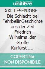 XXL LESEPROBE - Die Schlacht bei FehrbellinGeschichte aus der Zeit  Friedrich Wilhelms ‚der Große Kurfürst‘. E-book. Formato EPUB ebook