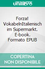 Forza! VokabelnItalienisch im Supermarkt. E-book. Formato EPUB ebook di Verena Lechner