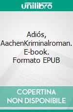 Adiós, AachenKriminalroman. E-book. Formato EPUB ebook