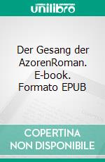Der Gesang der AzorenRoman. E-book. Formato EPUB ebook