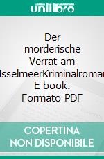Der mörderische Verrat am IJsselmeerKriminalroman. E-book. Formato PDF ebook