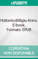 HüttentodAllgäu-Krimi. E-book. Formato EPUB ebook
