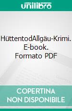 HüttentodAllgäu-Krimi. E-book. Formato PDF ebook