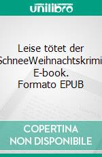 Leise tötet der SchneeWeihnachtskrimi. E-book. Formato EPUB ebook