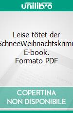 Leise tötet der SchneeWeihnachtskrimi. E-book. Formato PDF ebook