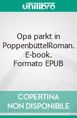 Opa parkt in PoppenbüttelRoman. E-book. Formato EPUB ebook