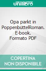 Opa parkt in PoppenbüttelRoman. E-book. Formato PDF ebook