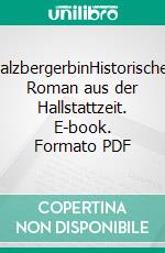 SalzbergerbinHistorischer Roman aus der Hallstattzeit. E-book. Formato PDF ebook