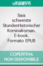 Sisis schwerste StundenHistorischer Kriminalroman. E-book. Formato EPUB ebook