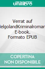 Verrat auf HelgolandKriminalroman. E-book. Formato EPUB ebook