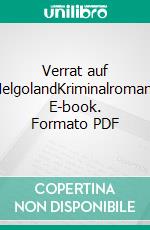 Verrat auf HelgolandKriminalroman. E-book. Formato PDF ebook