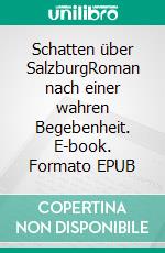 Schatten über SalzburgRoman nach einer wahren Begebenheit. E-book. Formato EPUB ebook