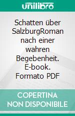 Schatten über SalzburgRoman nach einer wahren Begebenheit. E-book. Formato PDF ebook