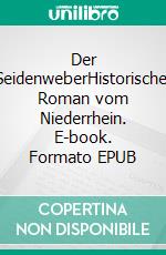 Der SeidenweberHistorischer Roman vom Niederrhein. E-book. Formato EPUB ebook
