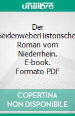 Der SeidenweberHistorischer Roman vom Niederrhein. E-book. Formato PDF ebook