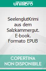 SeelenglutKrimi aus dem Salzkammergut. E-book. Formato EPUB ebook