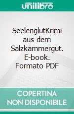 SeelenglutKrimi aus dem Salzkammergut. E-book. Formato PDF ebook