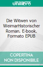 Die Witwen von WeimarHistorischer Roman. E-book. Formato EPUB ebook