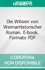 Die Witwen von WeimarHistorischer Roman. E-book. Formato PDF ebook