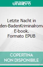 Letzte Nacht in Baden-BadenKriminalroman. E-book. Formato EPUB ebook