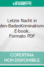 Letzte Nacht in Baden-BadenKriminalroman. E-book. Formato PDF ebook