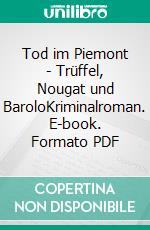Tod im Piemont - Trüffel, Nougat und BaroloKriminalroman. E-book. Formato PDF ebook