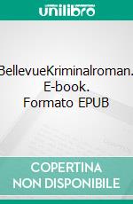 BellevueKriminalroman. E-book. Formato EPUB ebook
