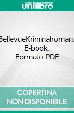 BellevueKriminalroman. E-book. Formato PDF ebook
