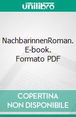 NachbarinnenRoman. E-book. Formato PDF ebook